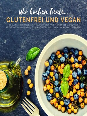 cover image of Wir kochen heute...glutenfrei und vegan--Die kleine, inoffizielle Rezeptesammlung